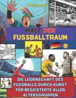 Male den Fußballtraum: Die Leidenschaft des Fußballs durch Kunst für Begeisterte aller Altersgruppen (German Edition) B0CRNVNBBX Book Cover