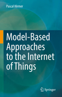 Model-Based Approaches to the Internet of Things 3031188837 Book Cover