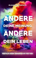 Ändere deine Meinung, ändere dein Leben: Gestalte deine Gedanken mit NLP neu (German Edition) B0DVQ3DHHJ Book Cover