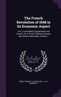 The French Revolution of 1848 in Its Economic Aspect: Vol. I, Louis Blanc's Organisation Du Travail, 0530673754 Book Cover