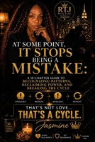 At Some Point, It Stops Being a Mistake: A 10-Chapter Guide to Recognizing Patterns, Reclaiming Power, and Breaking the Cycle B0GZBSMGL5 Book Cover