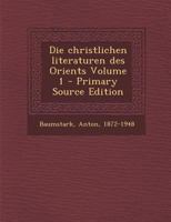 Die christlichen literaturen des Orients Volume 1 1294065769 Book Cover