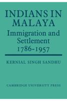 Indians in Malaya: Some Aspects of their Immigration and Settlement (1786-1957) 0521148138 Book Cover