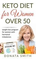 Keto diet for women over 50: Weight loss program for women with hormonal imbalances B0851MXFXW Book Cover