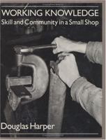 Working Knowledge: Skill and Community in a Small Shop 0520079701 Book Cover