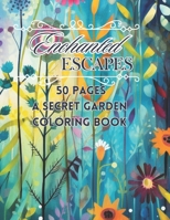 Enchanted Escapes Coloring Book: 50 Pages A Secret Garden Coloring Book B0CVVL9RCF Book Cover