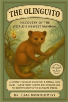 The Olinguito – Discovery of the World’s Newest Mammal: A Complete Wildlife Discovery & Mammal Facts Guide – Cloud-Forest Habitat, Diet, Behavior, and the Scientific Story of the Olinguito Species B0FX6KZ2M9 Book Cover