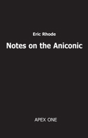 Notes on the Aniconic: The Foundations of Psychology in Ontology 0954323114 Book Cover