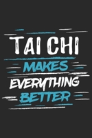 Tai Chi Makes Everything Better: Funny Cool Tai Chi Journal Notebook Workbook Diary Planner-6x9 - 120 College Ruled Lined Paper Pages With An Awesome Comic Quote On The Cover.Cute Gift For Tai Chi Fig 1697516890 Book Cover