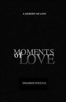 Moments of Love: A Journey of Love 0984429646 Book Cover