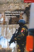 Border Security in the Balkans: Europe Gatekeepers 0415375886 Book Cover