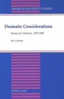 Dramatic Considerations: Essays in Criticism, 1977-1987 (American University Studies. Series Xxvi, Theatre Arts, Vol 11) 0820415863 Book Cover