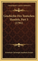 Geschichte Des Teutschen Handels, Part 3 (1791) 1104755165 Book Cover