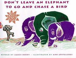 Don't Leave an Elephant to Go and Chase a Bird 0689804644 Book Cover
