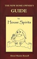 The New Homeowner's Guide to House Spirits 1501037137 Book Cover