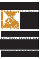 Cultural Excursions: Marketing Appetites and Cultural Tastes in Modern America 0226317587 Book Cover