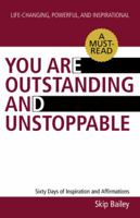 You Are Outstanding and Unstoppable: Sixty Days of Inspiration and Affirmations 1475979312 Book Cover