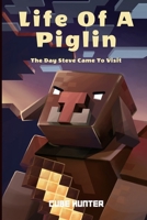 Life of a Piglin: The Day Steve Came To Visit B0CMJYDLM4 Book Cover