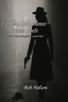 When Vengeance Wears Heels B0GFXY8N64 Book Cover