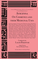 Avicenna On Cosmetics and their Medicinal Uses from the Canon of Medicine Volume 2 1567448380 Book Cover