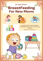 Breastfeeding For New Moms: A Simple Guide To Infant Feeding And Diapering For First-Time Nursing Mothers B08WJTPWCL Book Cover