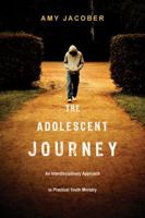 The Adolescent Journey: An Interdisciplinary Approach to Practical Youth Ministry 0830834184 Book Cover