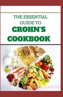 The Essential Guide to Crohn's Cookbook: All Essentials You Need To Know About Crohn's Diet And Meal Plans B08F6TXXTW Book Cover