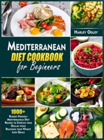 Mediterranean Diet Cookbook for Beginners: 1000+ Budget-Friendly Mediterranean Diet Recipes to Stretch your Dollar while Reaching your Weight Loss Goals 1802150994 Book Cover