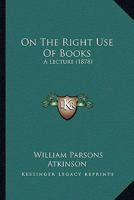 On the Right Use of Books: A Lecture 0548894035 Book Cover