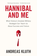 Hannibal and Me: What History's Greatest Military Strategist Can Teach Us About Success and Failu re 1594488126 Book Cover
