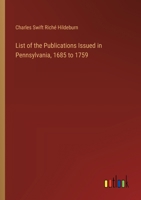 List of the Publications Issued in Pennsylvania, 1685 to 1759 3385414563 Book Cover
