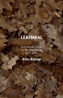 Leafmeal: South African, English and Canadian Poems 1957-2007 1772441848 Book Cover