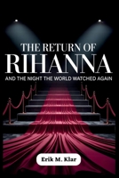The Return of Rihanna and the Night the World Watched Again: How One Met Gala Appearance Redefined Motherhood, Elevated Black Fashion, and Cemented Her Cultural Power (Books of Impact and Purpose) B0F9B1LY1M Book Cover