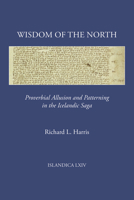 Wisdom of the North : Proverbial Allusion and Patterning in the Icelandic Saga 0935995293 Book Cover