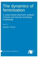 The dynamics of feminisation A corpus-based diachronic analysis of Dutch and German feminising morphology 398554154X Book Cover