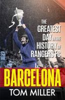 Barcelona: The Greatest Day in the History of Rangers FC 1785303570 Book Cover