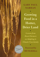 Growing Food in a Hotter, Drier Land: Lessons from Desert Farmers on Adapting to Climate Uncertainty 1603584536 Book Cover