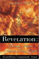 Revelation: Deception, Judgment And The Coming Kingdom 1602664862 Book Cover