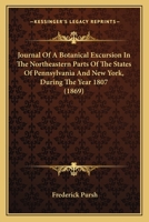 Journal of a Botanical Excursion in the Northeastern Parts of the States of Pennsylvania and New York: During the Year 1807 1164834347 Book Cover