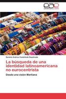 La Busqueda de Una Identidad Latinoamericana No Eurocentrista 3846574155 Book Cover