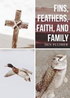 Fins, Feathers, Faith, and Family 1682373231 Book Cover
