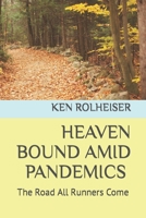 HEAVEN BOUND AMID PANDEMICS: The Road All Runners Come B0943ZZBB4 Book Cover