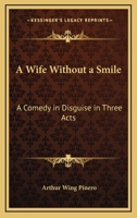 A Wife Without a Smile; a Comedy in Disguise, in Three Acts 1163090344 Book Cover