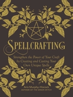 Spellcrafting: Strengthen the Power of Your Craft by Creating and Casting Your Own Unique Spells 150721264X Book Cover