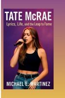 TATE McRAE: Lyrics, Life, and the Leap to Fame B0FJ1ZTH9H Book Cover
