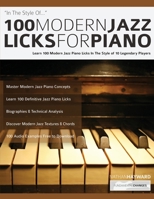 100 Modern Jazz Licks For Piano: Learn 100 Jazz Piano Licks in the Style of 10 of the World’s Greatest Players 1789331773 Book Cover