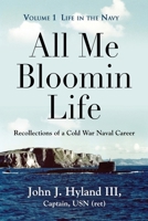 All Me Bloomin Life: Volume 1 - Life in the Navy, Recollections of a Cold War Naval Career 1958892335 Book Cover