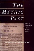 The Mythic Past: Biblical Archaeology and the Myth of Israel 0465006493 Book Cover