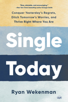 Single Today: Conquer Yesterday's Regrets, Ditch Tomorrow's Worries, and Thrive Right Where You Are 0593600940 Book Cover
