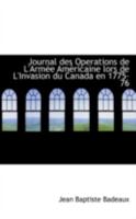 Journal Des Operations de L'Arm E Am Ricaine Lors de L'Invasion Du Canada En 1775-76 1113015446 Book Cover